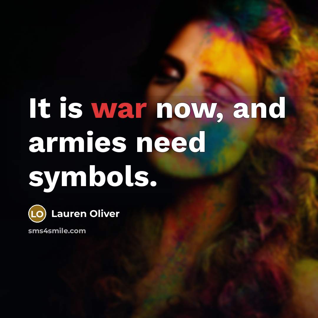 “It is war now, and armies need symbols.” quote by Lauren Oliver