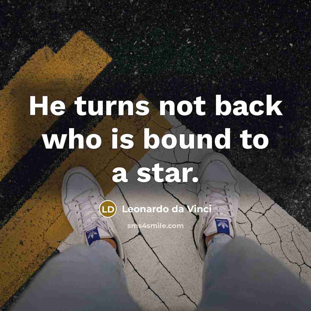 “He turns not back who is bound to a star.…” quote by Leonardo da Vinci