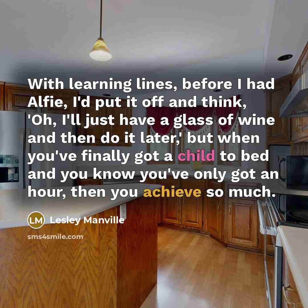 “With learning lines, before I had Alfie, I'd put it…” quote by Lesley Manville