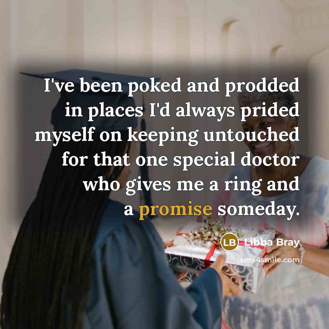 “I've been poked and prodded in places I'd always prided…” quote by Libba Bray