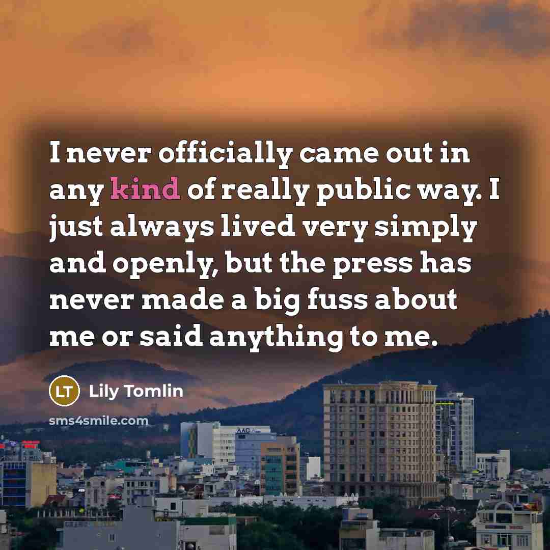 “I never officially came out in any kind of really…” quote by Lily Tomlin