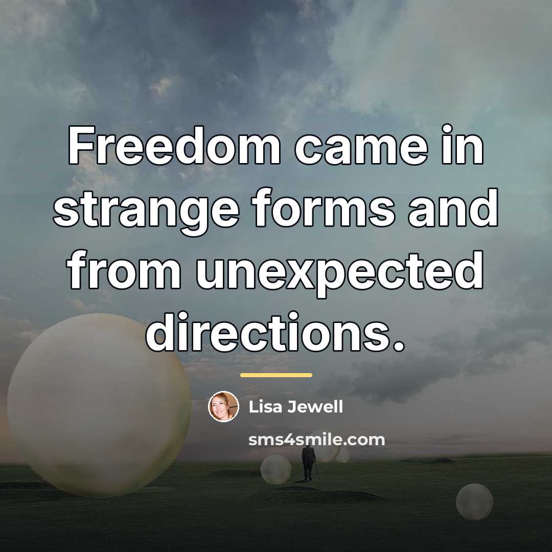 “Freedom came in strange forms and from unexpected directions.…” quote by Lisa Jewell