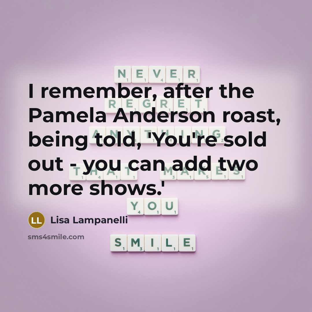 “I remember, after the Pamela Anderson roast, being told, 'You're…” quote by Lisa Lampanelli