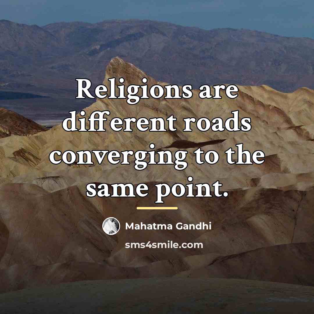 “Religions are different roads converging to the same point.…” quote by Mahatma Gandhi