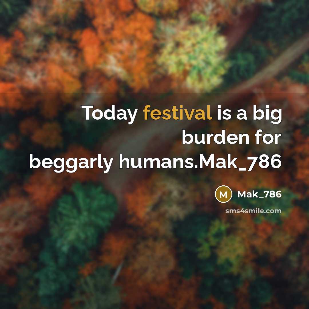 “Today festival is a big burden for beggarly humans.Mak_786” quote by Mak_786