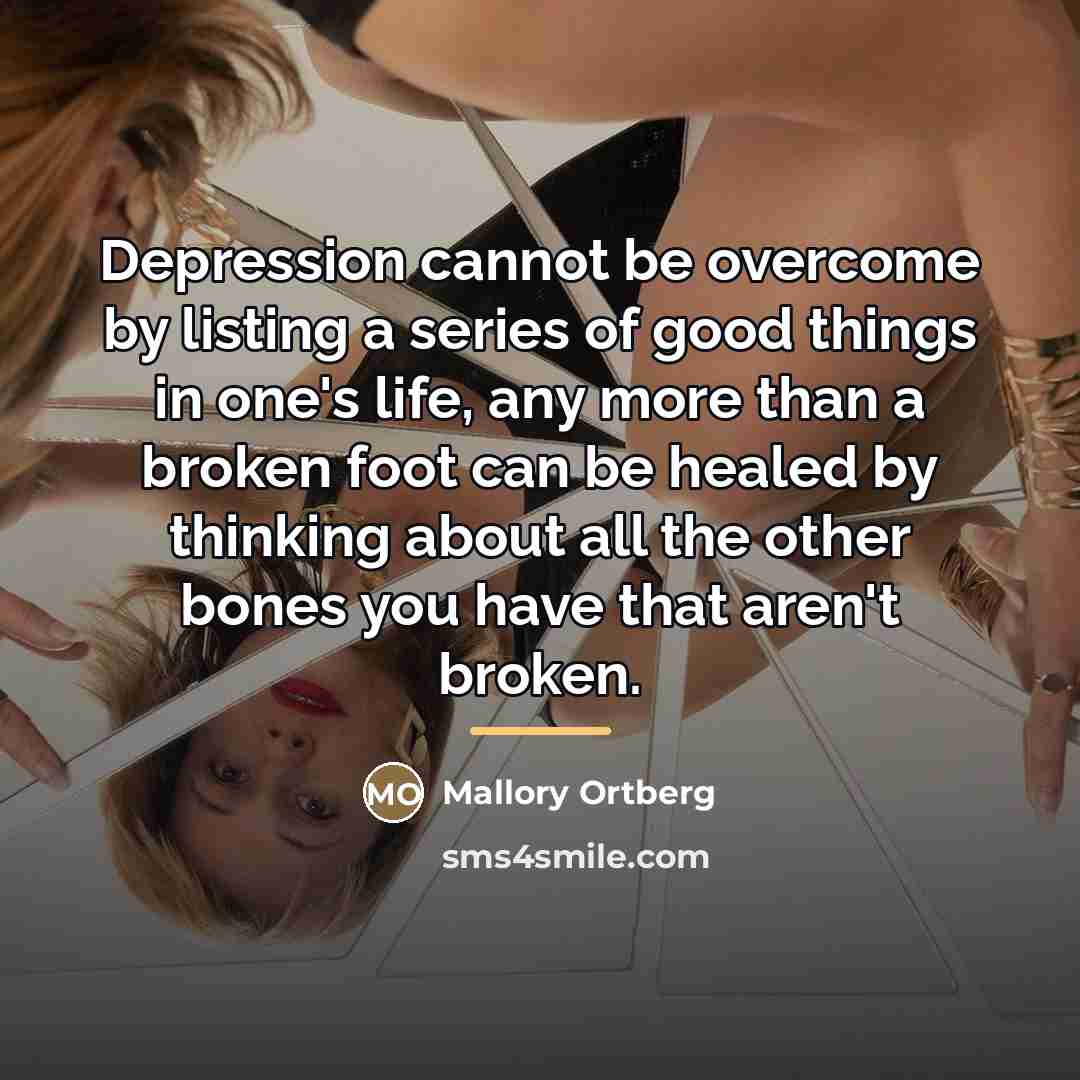 “Depression cannot be overcome by listing a series of good…” quote by Mallory Ortberg