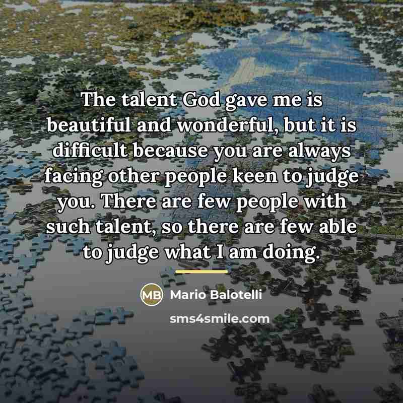 “The talent God gave me is beautiful and wonderful, but…” quote by Mario Balotelli