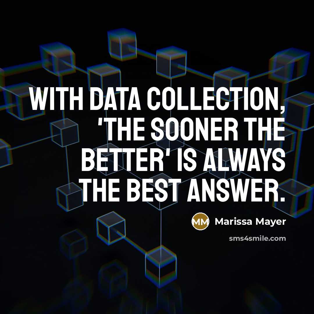 “With data collection, 'the sooner the better' is always the…” quote by Marissa Mayer