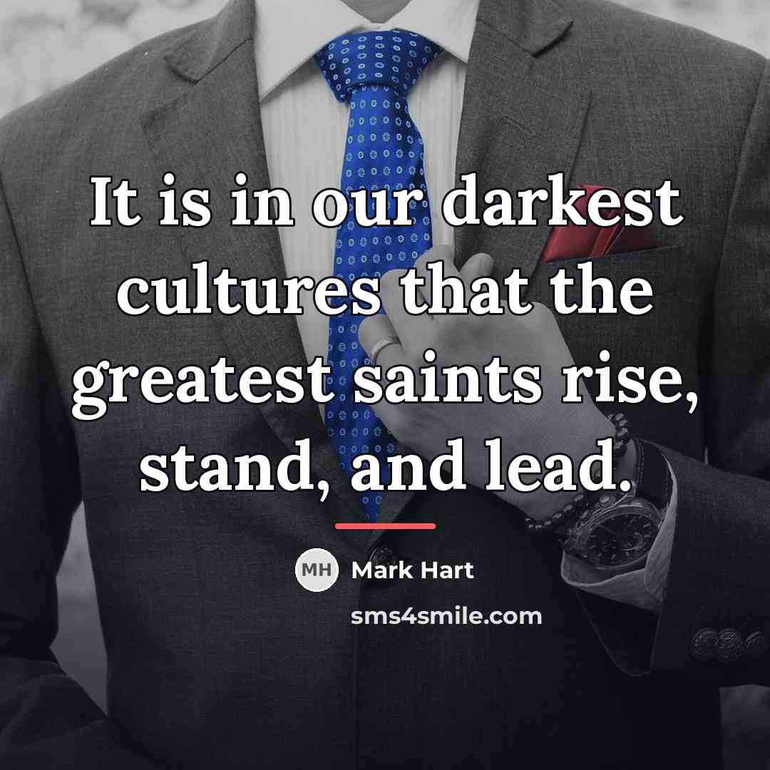 “It is in our darkest cultures that the greatest saints…” quote by Mark Hart