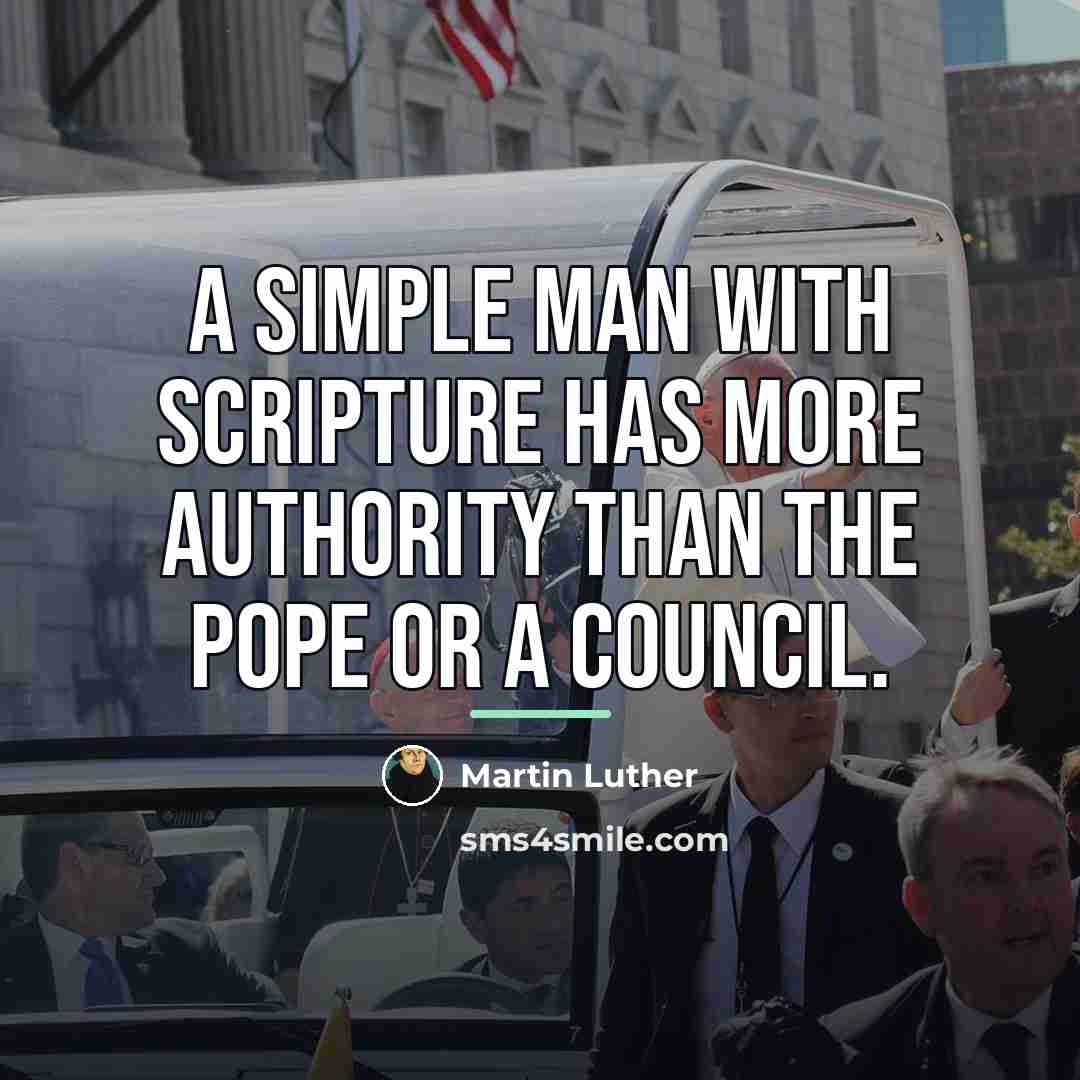 “A simple man with Scripture has more authority than the…” quote by Martin Luther
