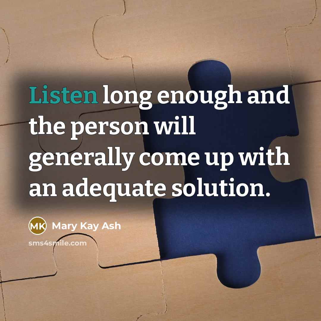 “Listen long enough and the person will generally come up…” quote by Mary Kay Ash