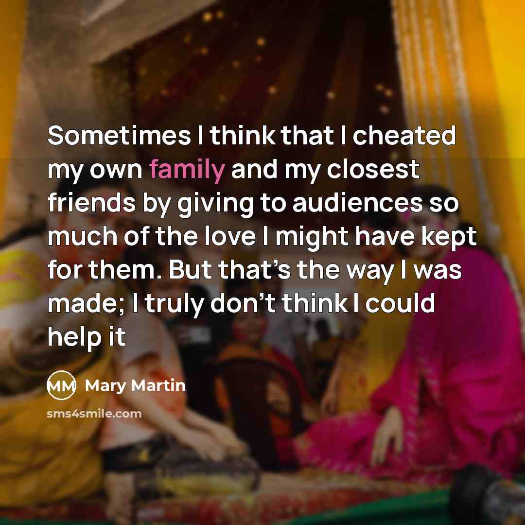 “Sometimes I think that I cheated my own family and…” quote by Mary Martin