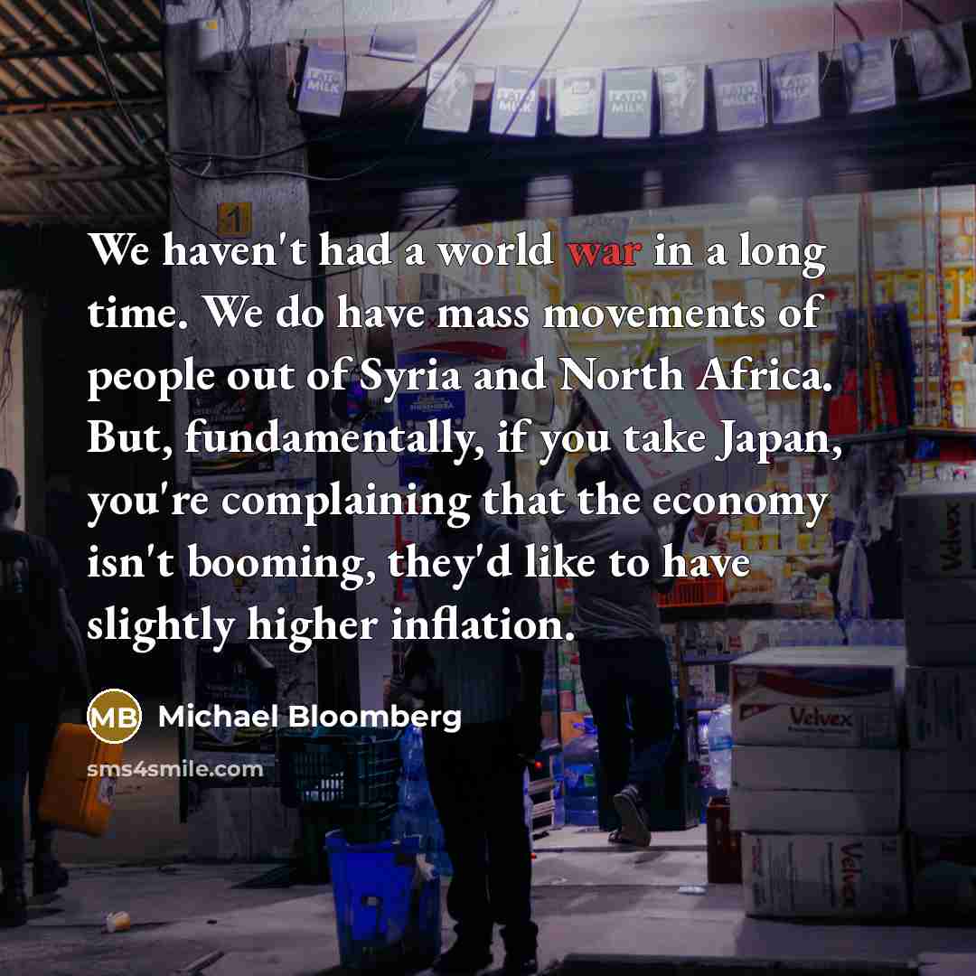 “We haven't had a world war in a long time.…” quote by Michael Bloomberg