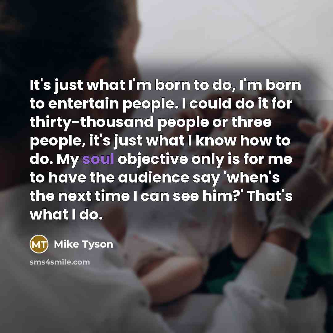 “It's just what I'm born to do, I'm born to…” quote by Mike Tyson