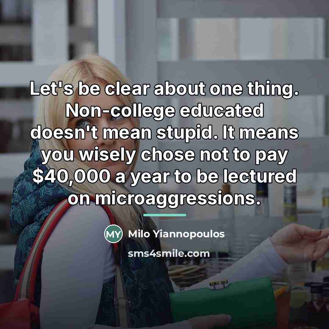 “Let's be clear about one thing. Non-college educated doesn't mean…” quote by Milo Yiannopoulos