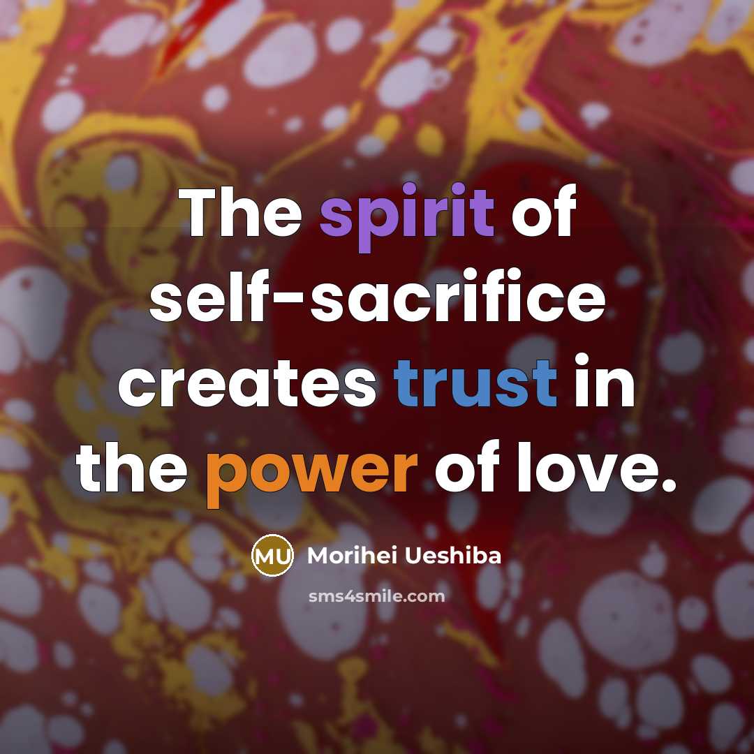“The spirit of self-sacrifice creates trust in the power of…” quote by Morihei Ueshiba