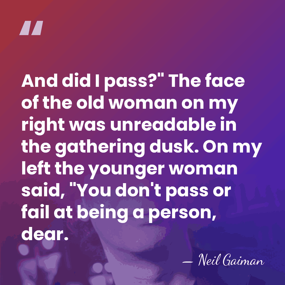 And did I pass?" The face of the old woman on my&hellip; - Neil Gaiman
