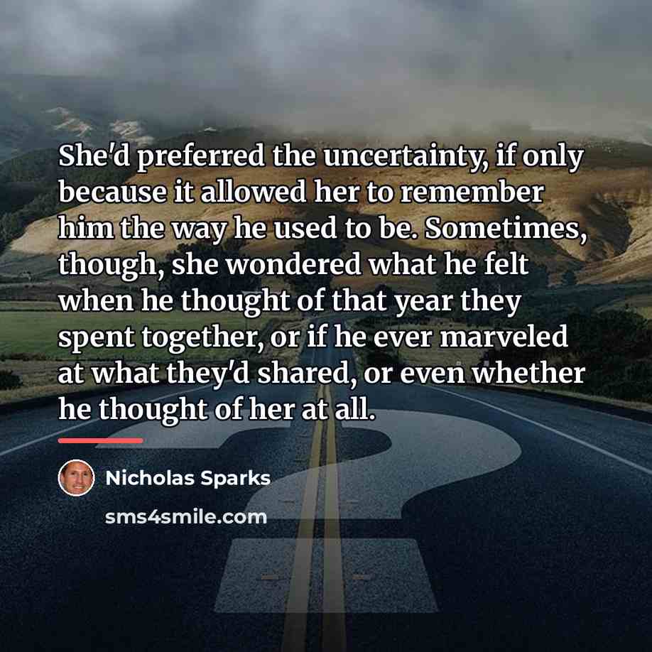 “She'd preferred the uncertainty, if only because it allowed her…” quote by Nicholas Sparks