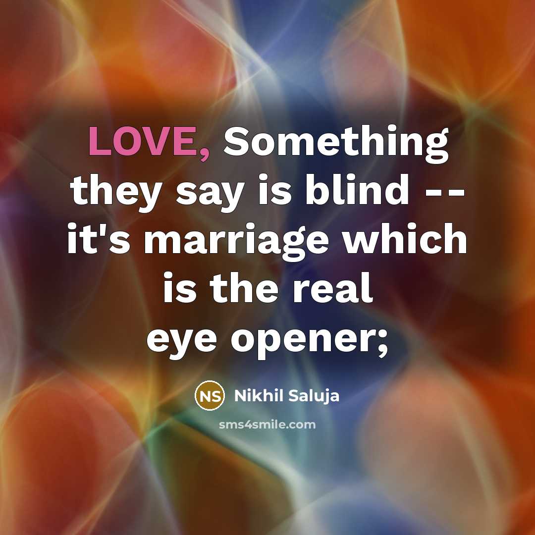 “LOVE, Something they say is blind -- it's marriage which…” quote by Nikhil Saluja