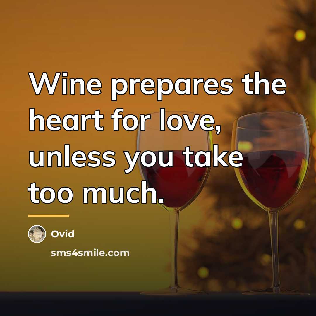 “Wine prepares the heart for love, unless you take too…” quote by Ovid