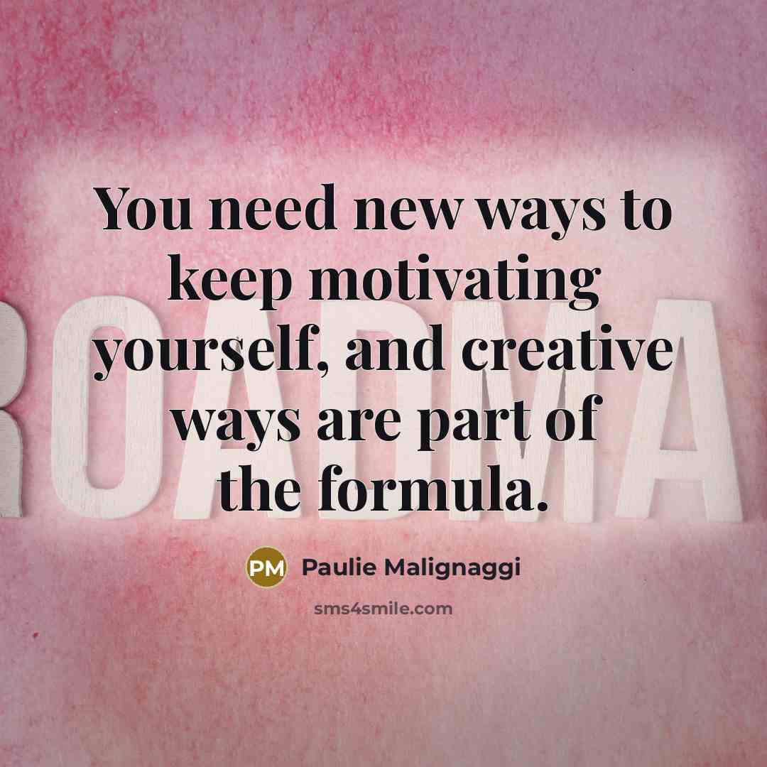 “You need new ways to keep motivating yourself, and creative…” quote by Paulie Malignaggi