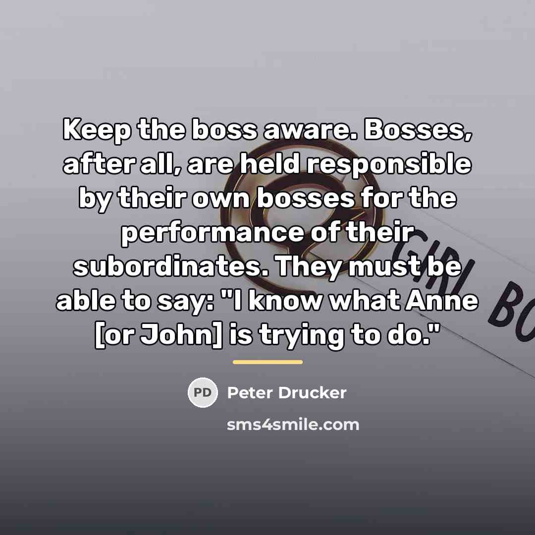 “Keep the boss aware. Bosses, after all, are held responsible…” quote by Peter Drucker