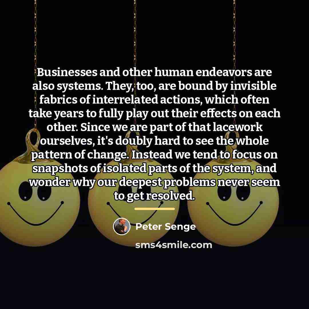 “Businesses and other human endeavors are also systems. They, too,…” quote by Peter Senge