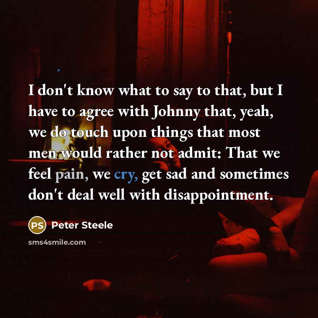 “I don't know what to say to that, but I…” quote by Peter Steele