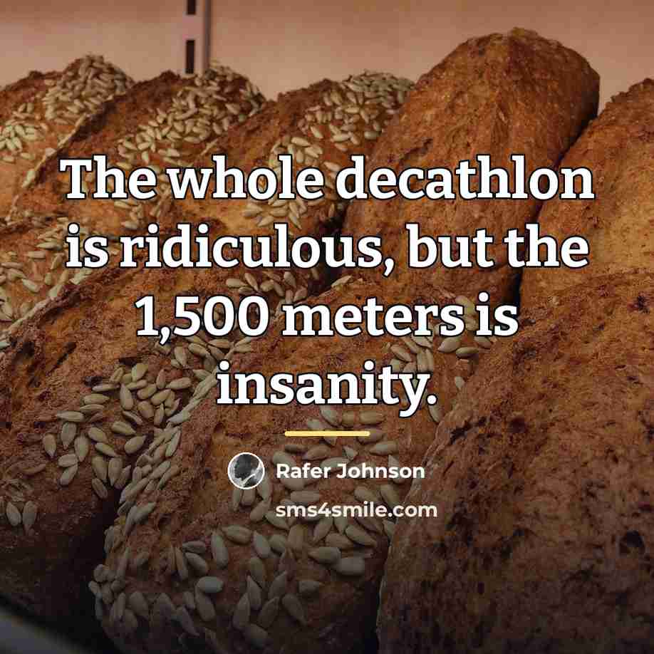 “The whole decathlon is ridiculous, but the 1,500 meters is…” quote by Rafer Johnson