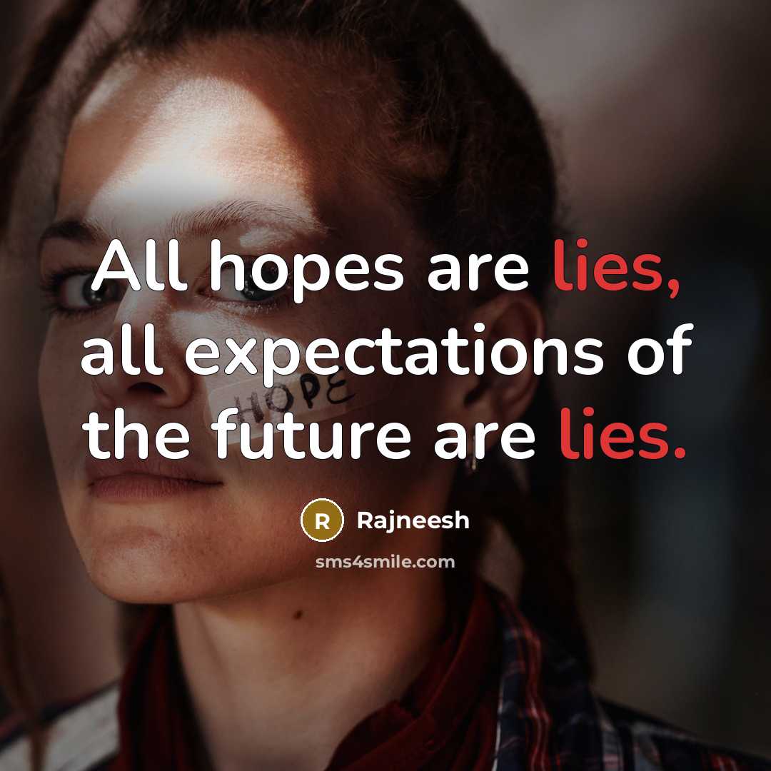 “All hopes are lies, all expectations of the future are…” quote by Rajneesh