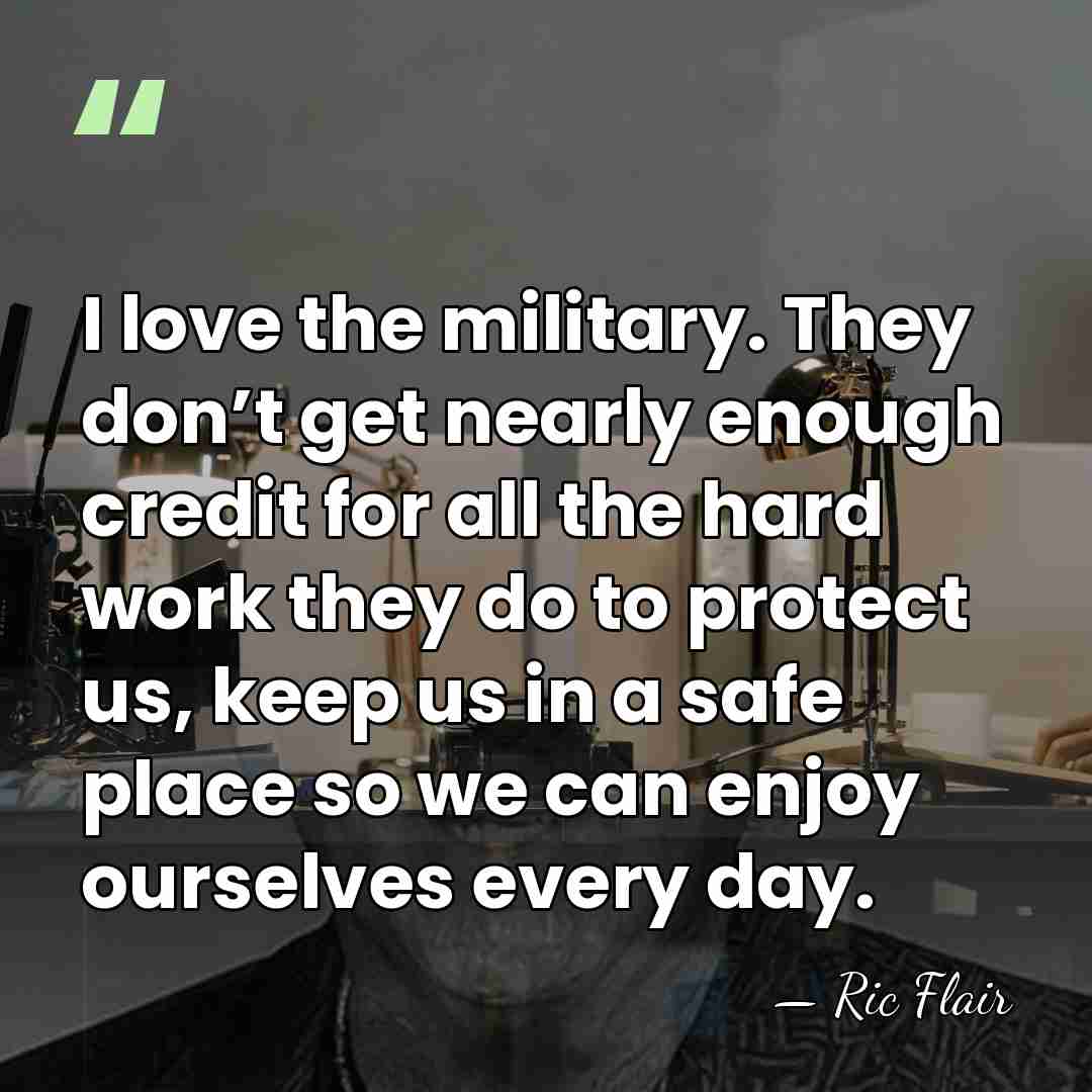 I love the military. They don’t get nearly enough credit for all&hellip; - Ric Flair