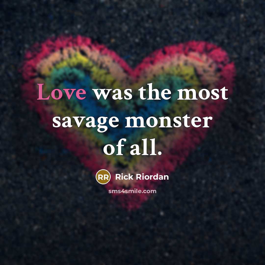“Love was the most savage monster of all.…” quote by Rick Riordan