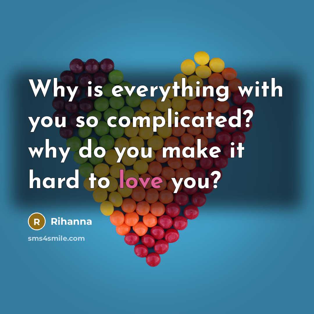 “Why is everything with you so complicated? why do you…” quote by Rihanna