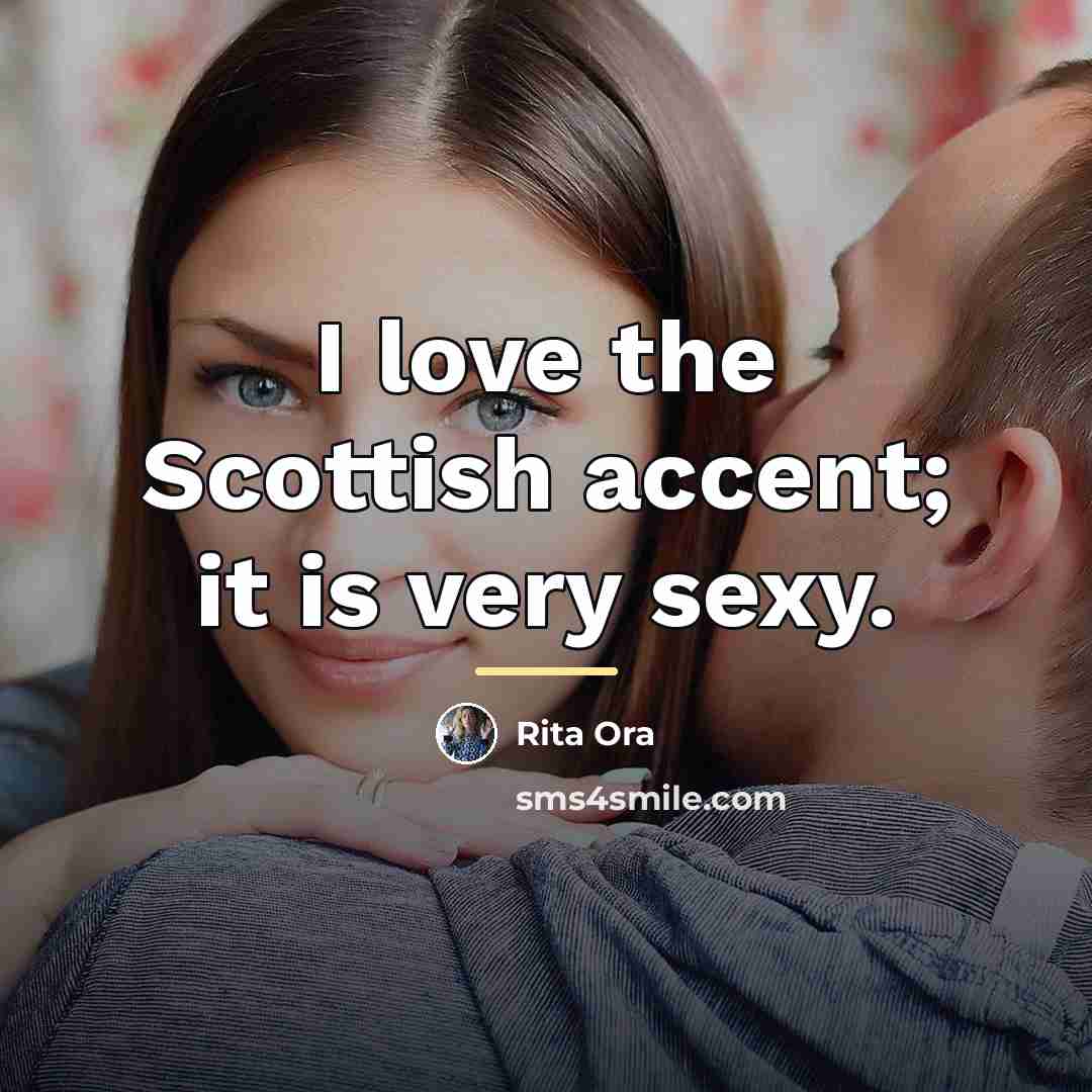 “I love the Scottish accent; it is very sexy.…” quote by Rita Ora