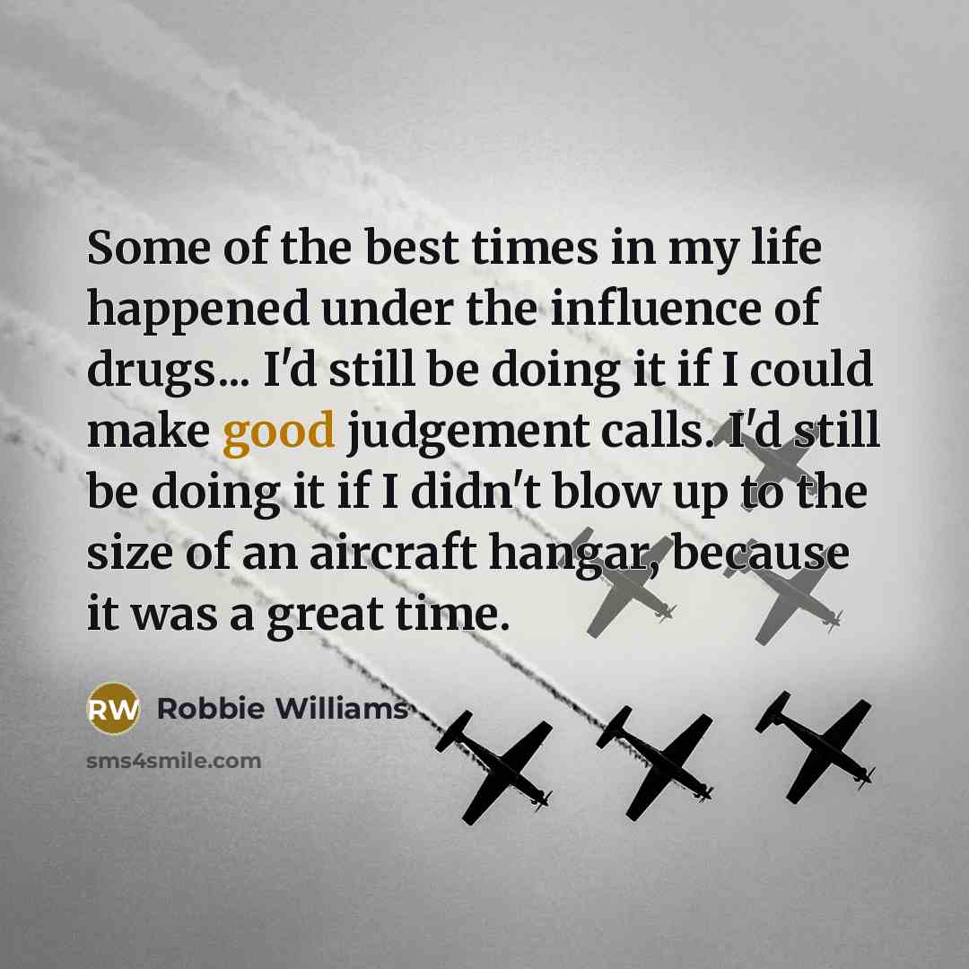 “Some of the best times in my life happened under…” quote by Robbie Williams