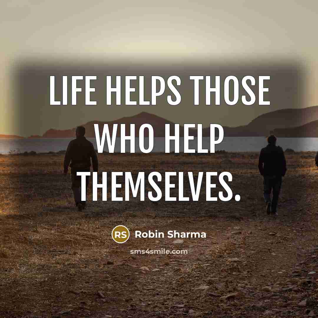 “Life helps those who help themselves.…” quote by Robin Sharma