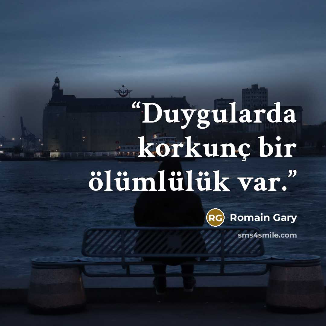 “Duygularda korkunç bir ölümlülük var.” quote by Romain Gary