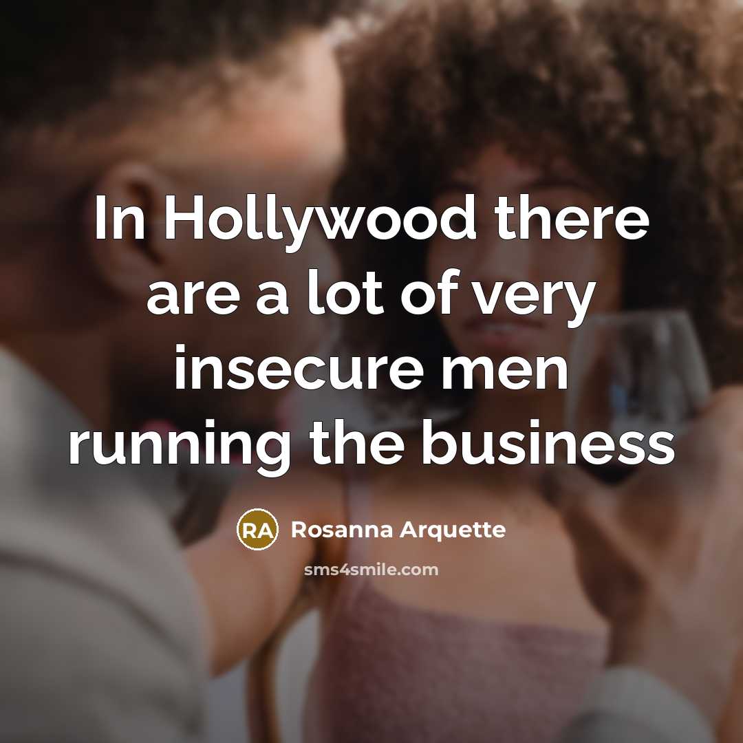 “In Hollywood there are a lot of very insecure men…” quote by Rosanna Arquette