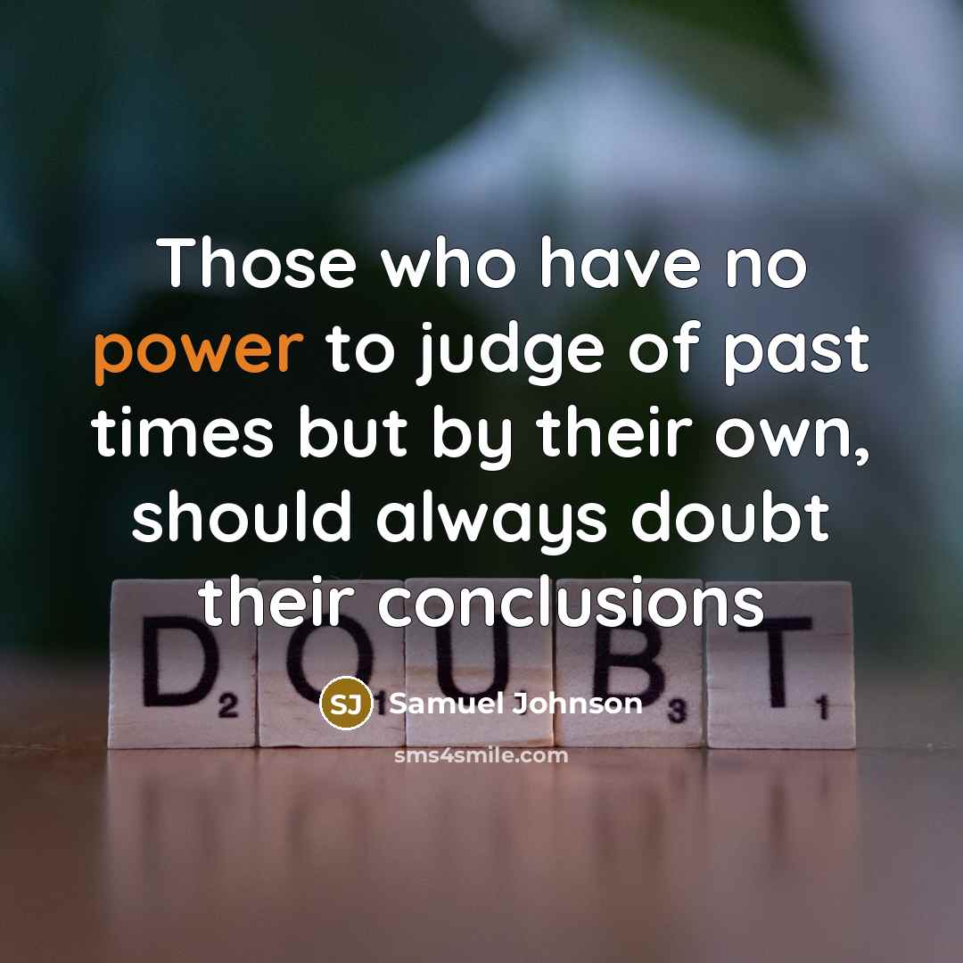 “Those who have no power to judge of past times…” quote by Samuel Johnson