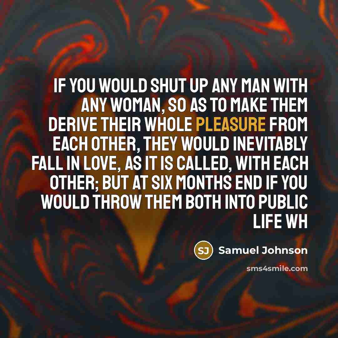 “If you would shut up any man with any woman,…” quote by Samuel Johnson