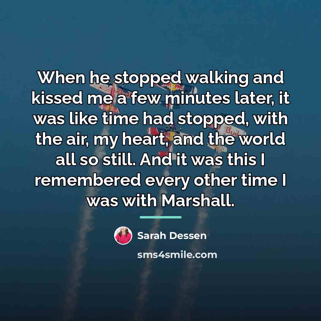 “When he stopped walking and kissed me a few minutes…” quote by Sarah Dessen
