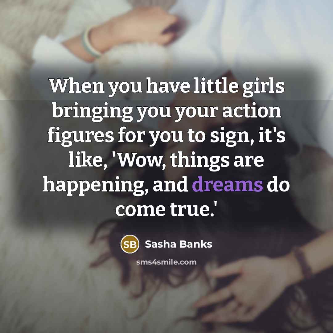 “When you have little girls bringing you your action figures…” quote by Sasha Banks