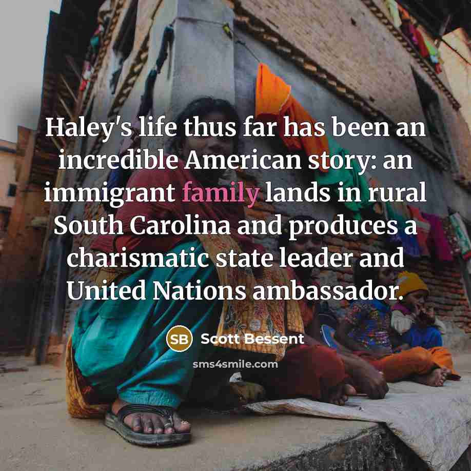 “Haley's life thus far has been an incredible American story:…” quote by Scott Bessent