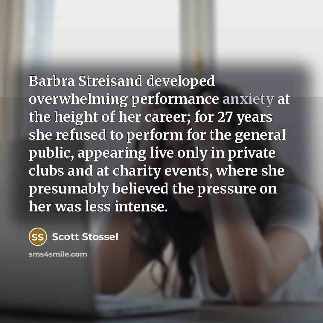 “Barbra Streisand developed overwhelming performance anxiety at the height of…” quote by Scott Stossel