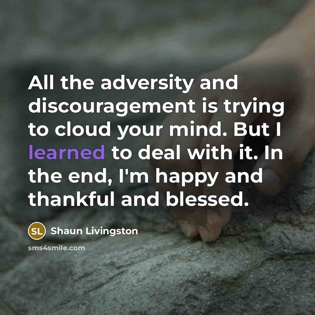 “All the adversity and discouragement is trying to cloud your…” quote by Shaun Livingston