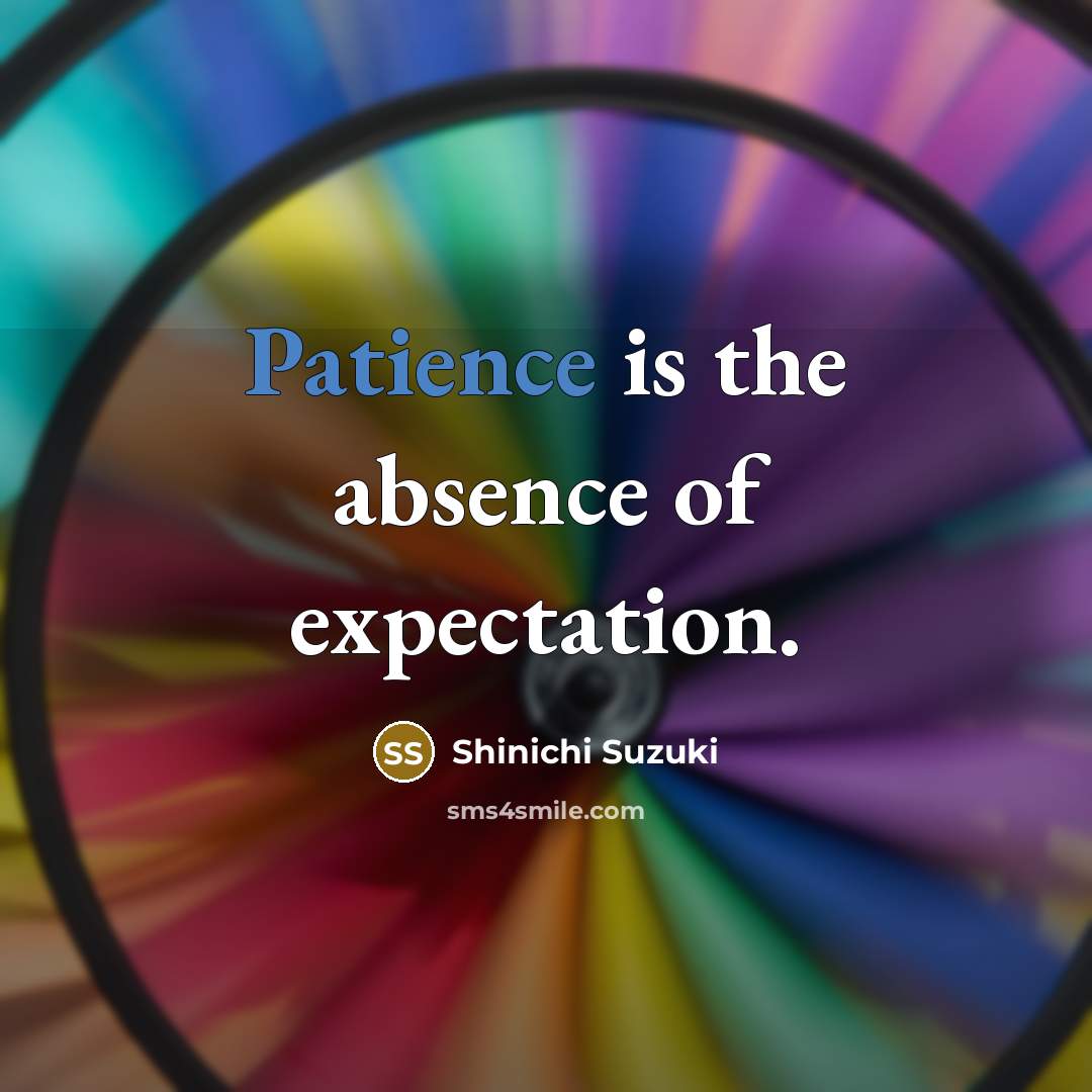 “Patience is the absence of expectation.…” quote by Shinichi Suzuki