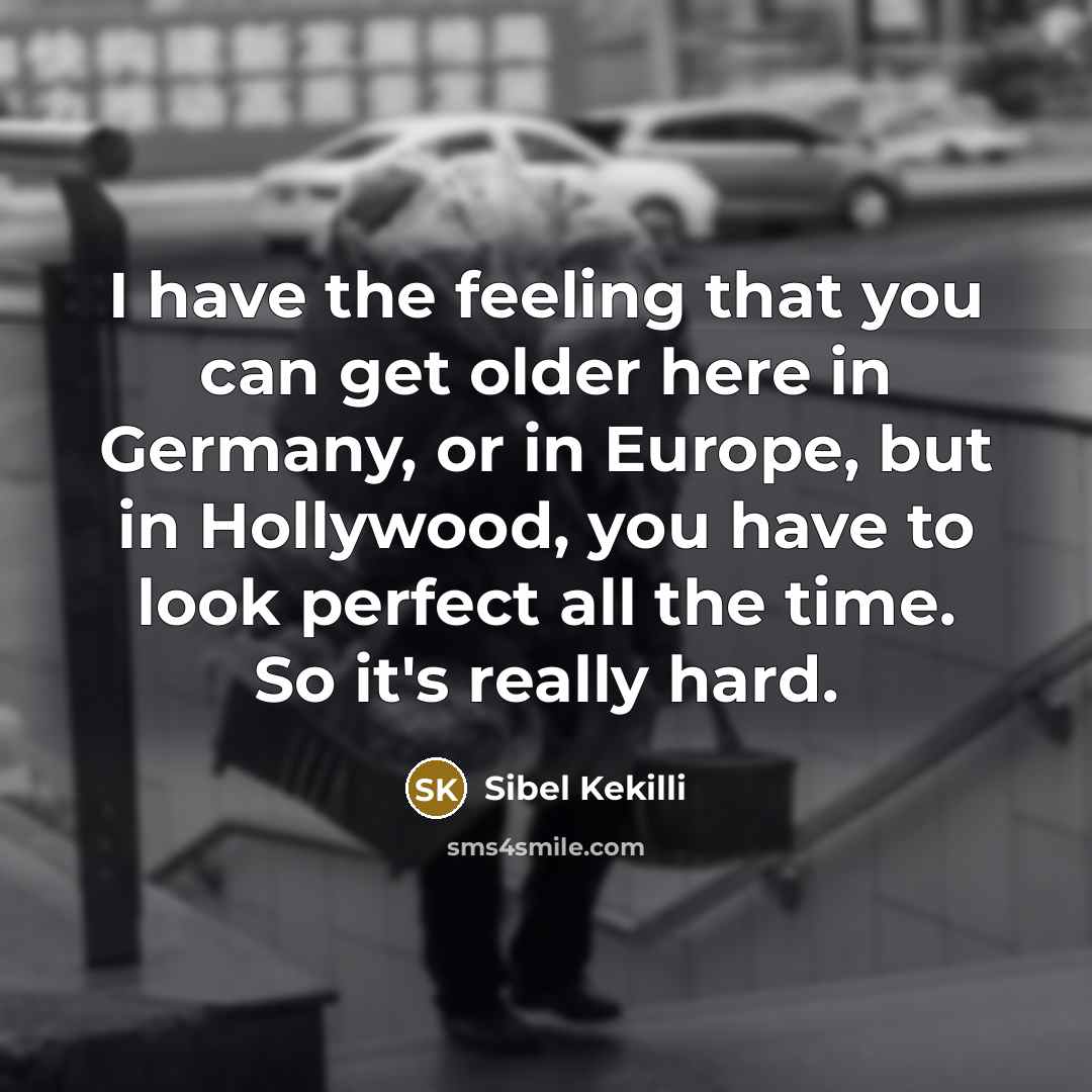 “I have the feeling that you can get older here…” quote by Sibel Kekilli