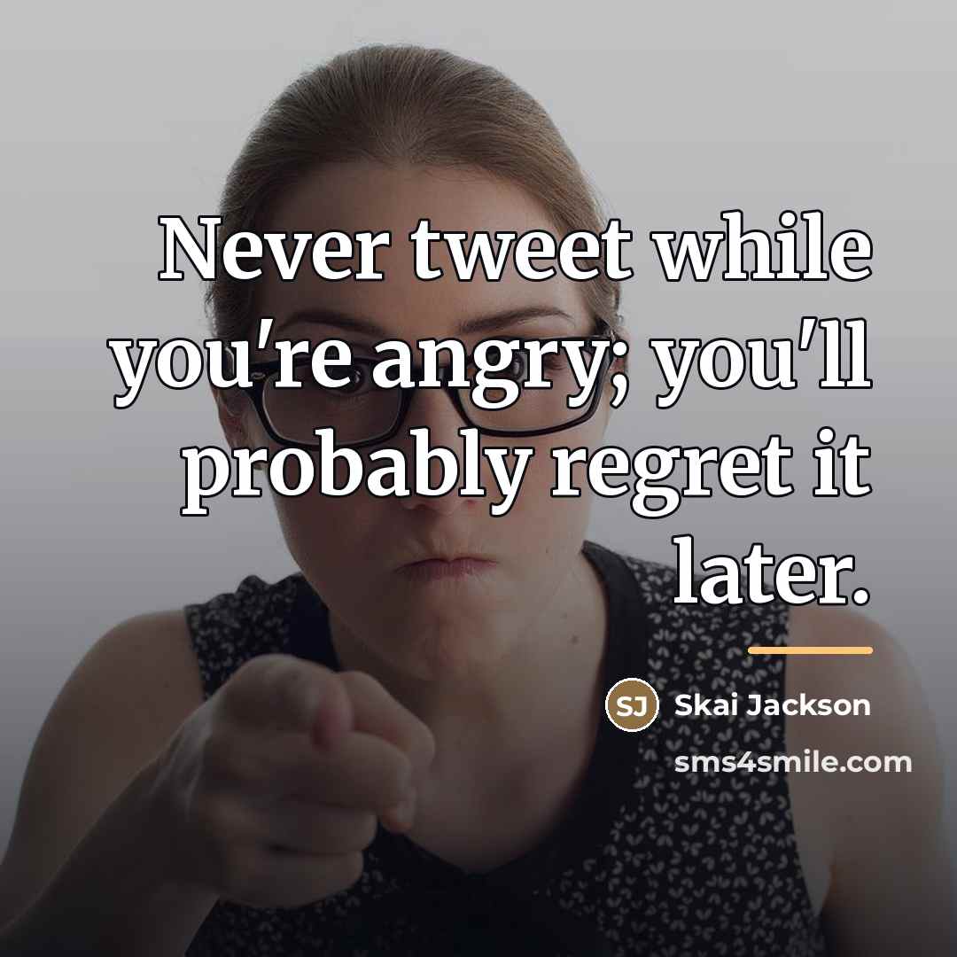 “Never tweet while you're angry; you'll probably regret it later.…” quote by Skai Jackson