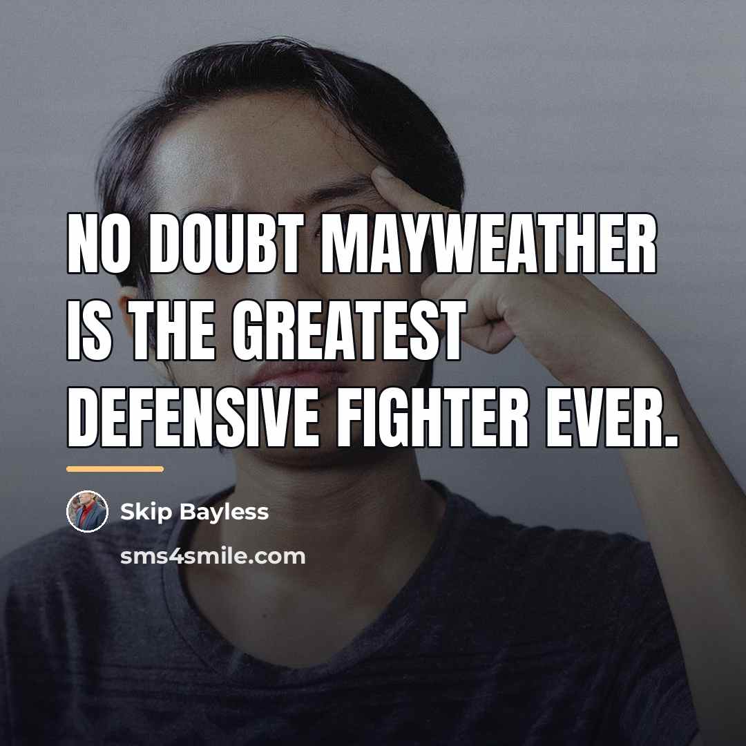 “No doubt Mayweather is the greatest defensive fighter ever.…” quote by Skip Bayless