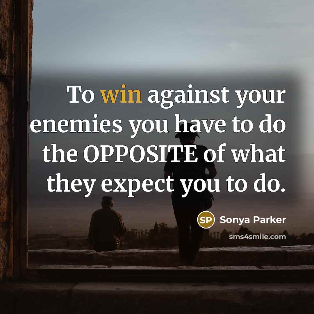 “To win against your enemies you have to do the…” quote by Sonya Parker